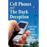 Cell Phones and The Dark Deception: Find Out What You're Not Being Told...And Why