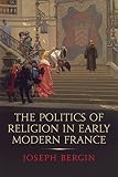 The politics of religion in early modern France