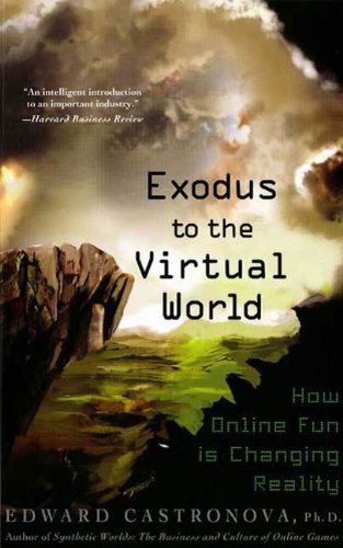 Exodus to the Virtual World: How Online Fun Is Changing Reality