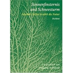 Sonnenfinsternis und Schneesturm. Aldalbert Stifter erz�hlt die Natur. Ein Lesebuch
