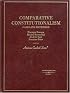Comparative Constitutionalism, Cases and Materials: Cases and Materials (American Casebook Series)