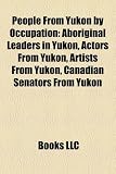 People from Yukon by Occupation: Aboriginal Leaders in Yukon, Actors from Yukon, Artists from Yukon, Canadian Senators from Yukon