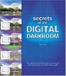 Secrets of the Digital Darkroom: The Complete Illustrated Guide to Getting the Best Results from Your Digital Photographs