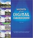 Secrets of the Digital Darkroom: The Complete Illustrated Guide to Getting the Best Results from Your Digital Photographs
