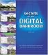 Secrets of the Digital Darkroom: The Complete Illustrated Guide to Getting the Best Results from Your Digital Photographs