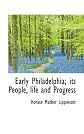 Early Philadelphia; its People, life and Progress