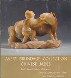 Chinese jades in the Avery Brundage Collection: A selection of religious symbols, insignia of rank, ceremonial weapons, pendants, ornaments, ... from the neolithic period to modern times