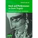 Mask and Performance in Greek Tragedy: From Ancient Festival to Modern Experimentation