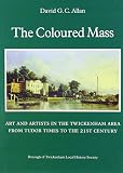The coloured mass : art and artists in the Twickenham area from Tudor times to the 21st century