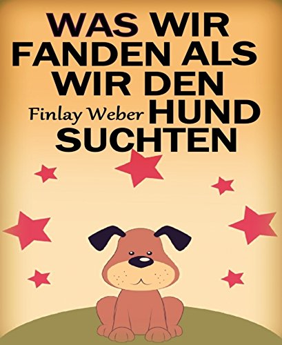 Was wir fanden, als wir den Hund suchten: Kurzgeschichte (German Edition)