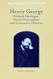 Henry George : political ideologue, social philosopher and economic theorist