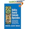 Building Powerful Community Organizations: A Personal Guide To Creating Groups That Can Solve Problems and Change the World