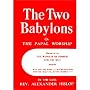 The Two Babylons or The Papal Worship Proved to be the Worship of Nimrod and his Wife