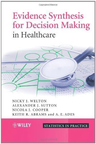 Evidence Synthesis for Decision Making in Healthcare (Statistics in Practice) 1st (first) Edition by Welton, Nicky J., Sutton, Alexander J., Cooper, Nicola J., A published by Wiley (2012)