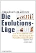 Die Evolutionsl�ge. Die Neandertaler und andere F�lschungen der Menschheitsgeschichte
