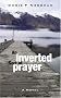 An Inverted Sort of Prayer An Inverted Sort of Prayer