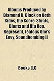 Albums Produced by Diamond D: Black on Both Sides, the Score, Stunts, Blunts and Hip Hop, Represent, Jealous One's Envy, Soundbombing II-