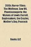 2010s Horror Films (Study Guide): The Wolfman, Saw VII, Phantasmagoria: The Visions of Lewis Carroll, Daybreakers, the Crazies, Mother's Day-