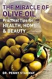 The miracle of olive oil : practical tips for health, home & beauty