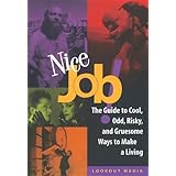 Nice Job: The Guide to Cool, Odd, Risky, and Gruesome Ways to Make a Living (Lookout Media Series)