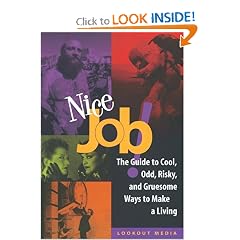 Nice Job!: The Guide to Cool, Odd, Risky, and Gruesome Ways to Make a Living (Lookout Media Series)
