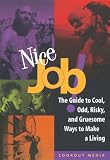 Nice Job!: The Guide to Cool, Odd, Risky, and Gruesome Ways to Make a Living (Lookout Media Series)