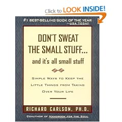 Don't Sweat the Small Stuff-- and it's All Small Stuff: Simple Ways to Keep the Little Things from Taking over Your Life (Don't Sweat the Small Stuff Series)