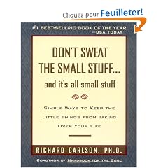 Don't Sweat the Small Stuff and It's All Small Stuff: Simple Ways to Keep the Little Things From Taking Over Your Life