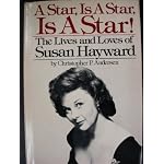 A Star, Is A Star, Is A Star! The Lives and Loves of Susan Hayward book cover