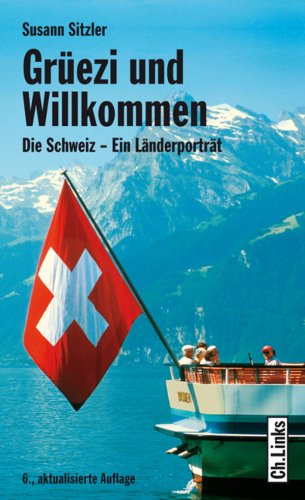 Grüezi und Willkommen: Die Schweiz - Ein Länderporträt (Länderporträts) (German Edition)
