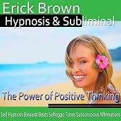 The Power of Positive Thinking Hypnosis: Be an Optimist & Increase Positive Energy, Guided Meditation, Self-Hypnosis, Binaural Beats | [Erick Brown]
