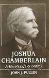 Joshua Chamberlain: A Heros Life and Legacy