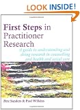 First Steps in Practitioner Research: A guide to understanding and doing research in counselling and health and social care