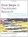 First Steps in Practitioner Research: A guide to understanding and doing research in counselling and health and social care