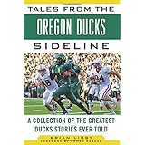 tales from the oregon ducks sideline a collection of the greatest ducks stories ever told tales from the team