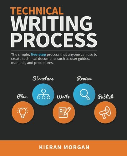 technical writing process the simple five step guide that anyone can use to create technical documents such