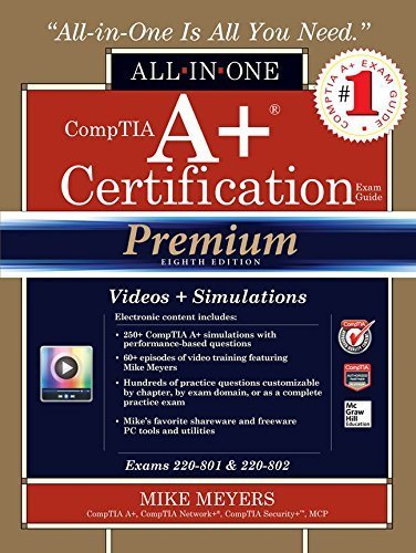CompTIA A+ Certification All-in-One Exam Guide, Premium Eighth Edition (Exams 220-801 & 220-802) by Mike Meyers (2014-12-31)