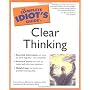 The Complete Idiot's Guide to Clear Thinking