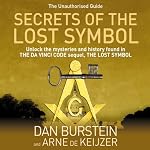 Secrets of the Lost Symbol: The Unauthorised Guide to the Mysteries Behind the Da Vinci Code Sequel | Dan Burstein,Arne de Keijzer