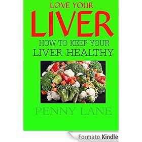 LOVE YOUR LIVER:How to keep your liver healthy (HEALTHY LIVING)