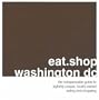 eat.shop washington dc: The Indispensible Guide to Stylishly Unique, Locally Owned Eating and Shopping (eat.shop guides)