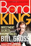 The Bond King: Investment Secrets from PIMCOs Bill Gross