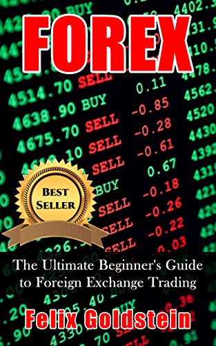 Forex: The Ultimate Beginner's Guide to Foreign Exchange Trading, and Making Money with Forex (Forex, Forex Trading, Forex For Beginners, Futures, Futures Trading)