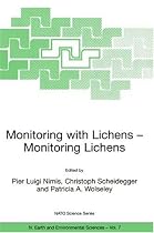 Monitoring with Lichens - Monitoring Lichens: Monitoring Lichens - Proceedings of the NATO Advanced Research Workshop on Lichen Monitoring, Wales, United ... Series IV: Earth and Environmental Sciences)