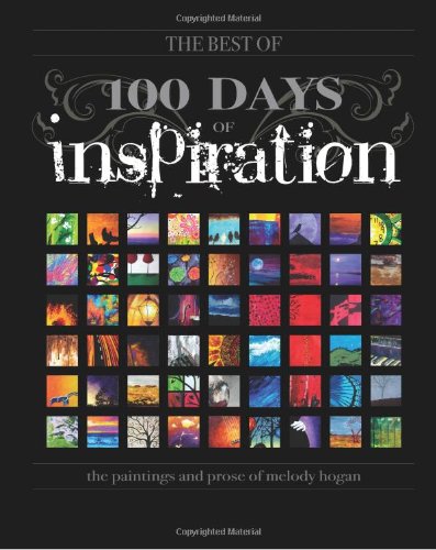 (The Best Of) 100 Days of Inspiration: The paintings and prose of Melody Hogan