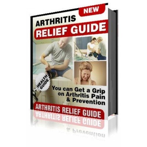 Arthritis Relief And Prevention Guide - Get A Grip On Arthritis Pain And Prevention!   AAA+++