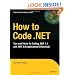 How to Code .NET: Tips and Tricks for Coding .NET 1.1 and .NET 2.0 Applications Effectively