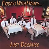 Fridays With Maury Just Because