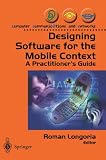 Designing Software for the Mobile Context: A Practitioner's Guide (Computer Communications and Networks)