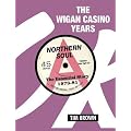 The Wigan Casino Years: Northern Soul the Essential Story 1973-81
